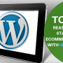 Top 6 Reasons To Start An eCommerce Store With WordPress
